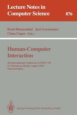 Human-Computer Interaction: 4th International Conference, Ewhci '94, St. Petersburg, Russia, August 2 - 5, 1994. Selected Papers - Blumenthal, Brad (Editor), and Gornostaev, Juri (Editor), and Unger, Claus (Editor)