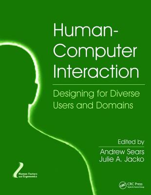 Human-Computer Interaction: Designing for Diverse Users and Domains - Sears, Andrew (Editor), and Jacko, Julie A (Editor)