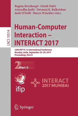 Human-Computer Interaction - Interact 2017: 16th Ifip Tc 13 International Conference, Mumbai, India, September 25-29, 2017, Proceedings, Part II - Bernhaupt, Regina (Editor), and Dalvi, Girish (Editor), and Joshi, Anirudha (Editor)