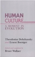 Human Culture: A Moment in Evolution - Dobzhansky, Theodosius, and Boesiger, Ernest, and Wallace, Bruce (Editor)