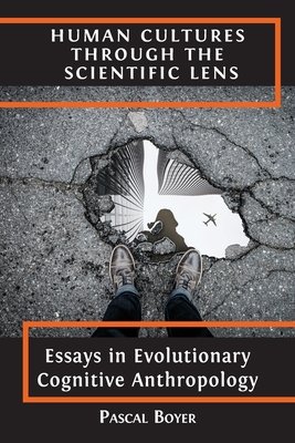 Human Cultures through the Scientific Lens: Essays in Evolutionary Cognitive Anthropology - Boyer, Pascal