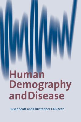 Human Demography and Disease - Scott, Susan, and Duncan, C J