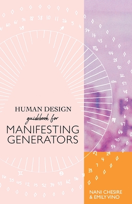 Human Design Guidebook for Manifesting Generators - Chesire, Nani, and Vino, Emily