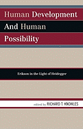 Human Development and Human Possibility: Erikson in the Light of Heidegger