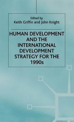 Human Development and the International Development Strategy for the 1990s - Griffin, Keith (Editor), and Knight, J (Editor)