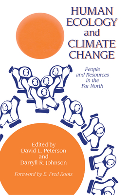 Human Ecology And Climatic Change: People And Resources In The Far North - Peterson, David L, Professor (Editor), and Johnson, Darryll R (Editor)