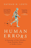 Human Errors: A Panorama of Our Glitches, From Pointless Bones to Broken Genes