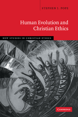 Human Evolution and Christian Ethics - Pope, Stephen J.