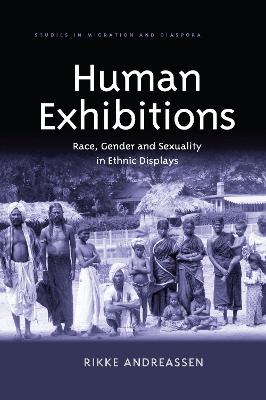 Human Exhibitions: Race, Gender and Sexuality in Ethnic Displays - Andreassen, Rikke