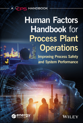 Human Factors Handbook for Process Plant Operations: Improving Process Safety and System Performance - Center for Chemical Process Safety (CCPS)