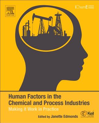 Human Factors in the Chemical and Process Industries: Making it Work in Practice - Edmonds, Janette (Editor), and The Keil Centre, The Keil (Editor)
