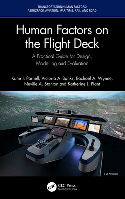 Human Factors on the Flight Deck: A Practical Guide for Design, Modelling and Evaluation - Parnell, Katie J., and Banks, Victoria A., and Wynne, Rachael A.