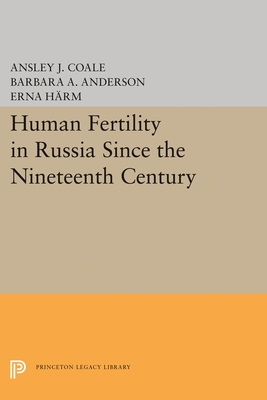 Human Fertility in Russia Since the Nineteenth Century - Coale, Ansley Johnson, and Anderson, Barbara A., and Hrm, Erna