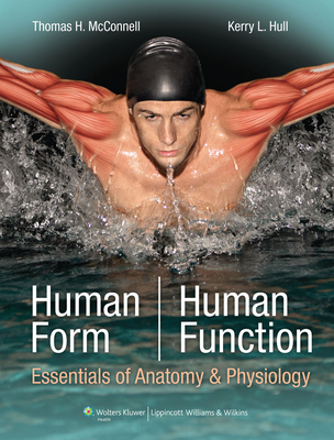 Human Form, Human Function: Essentials of Anatomy & Physiology: Essentials of Anatomy & Physiology - McConnell, Thomas H, Dr., MD