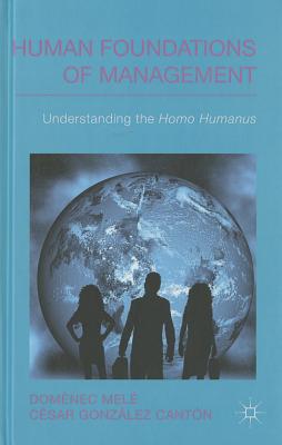 Human Foundations of Management: Understanding the Homo Humanus - Mel, D., and Cantn, C.