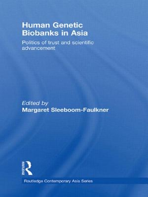 Human Genetic Biobanks in Asia: Politics of trust and scientific advancement - Sleeboom-Faulkner, Margaret (Editor)