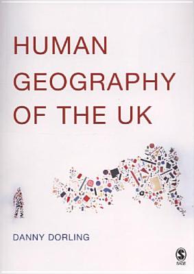 Human Geography of the UK - Dorling, Danny, Dr.