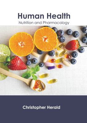 Human Health: Nutrition and Pharmacology - Herald, Christopher (Editor)