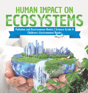 Human Impact on Ecosystems Pollution and Environment Books Science Grade 8 Children's Environment Books