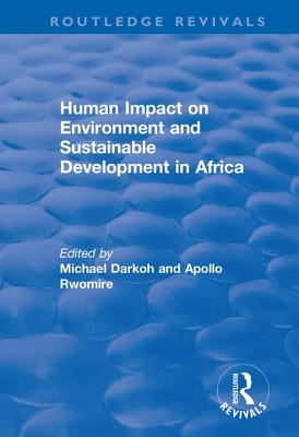 Human Impact on Environment and Sustainable Development in Africa - Darkoh, Michael B K, and Rwomire, Apollo (Editor)