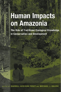 Human Impacts on Amazonia: The Role of Traditional Ecological Knowledge in Conservation and Development