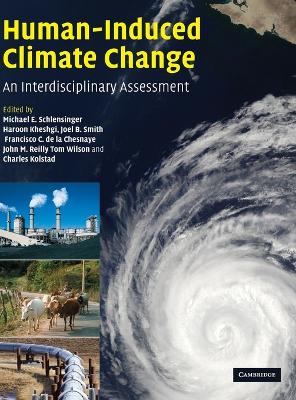 Human-Induced Climate Change - Schlesinger, Michael E (Editor), and Kheshgi, Haroon S (Editor), and Smith, Joel (Editor)