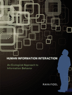 Human Information Interaction: An Ecological Approach to Information Behavior