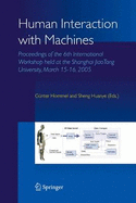 Human Interaction with Machines: Proceedings of the 6th International Workshop held at the Shanghai JiaoTong University, March 15-16, 2005