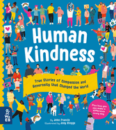 Human Kindness: True Stories of Compassion and Generosity That Changed the World