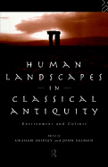 Human Landscapes in Classical Antiquity: Environment and Culture