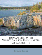 Human Life, with Variations, or the Chapter of Accidents