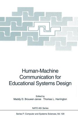 Human-Machine Communication for Educational Systems Design - Brouwer-Janse, Maddy D. (Editor), and Harrington, Thomas L. (Editor)