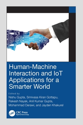 Human-Machine Interaction and IoT Applications for a Smarter World - Gupta, Nishu (Editor), and Kiran Gottapu, Srinivasa (Editor), and Nayak, Rakesh (Editor)