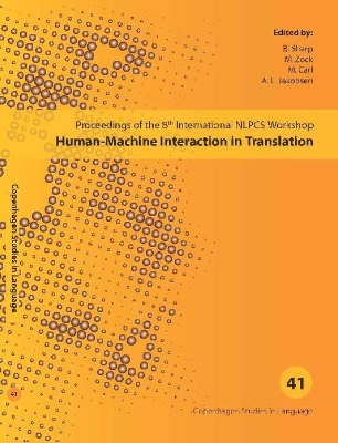 Human-Machine Interaction in Translation: Proceedings of the 8th International NLPCS Workshop - Sharp, B (Editor), and Zock, M (Editor), and Carl, M (Editor)