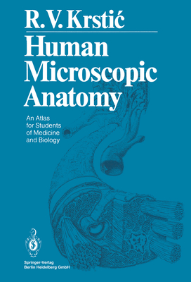 Human Microscopic Anatomy: An Atlas for Students of Medicine and Biology - Krstic, Radivoj V.