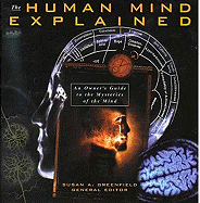 Human Mind Explained: An Owner's Guide to the Mysteries of the Mind - Greenfield, Susan, Professor (Editor)