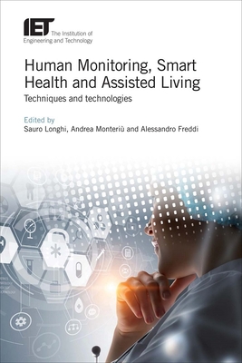 Human Monitoring, Smart Health and Assisted Living: Techniques and technologies - Longhi, Sauro (Editor), and Monteriu, Andrea (Editor), and Freddi, Alessandro (Editor)