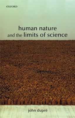 Human Nature and the Limits of Science - Dupre, John (Editor)