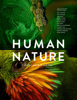 Human Nature: Planet Earth in Our Time, Twelve Photographers Address the Future of the Environment - Blackwell, Geoff (Editor), and Hobday, Ruth (Editor)