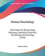 Human Parasitology: With Notes On Bacteriology, Mycology, Laboratory Diagnosis, Hematology And Serology (1920)