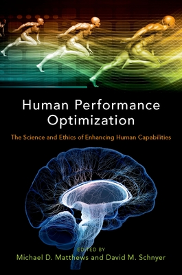 Human Performance Optimization: The Science and Ethics of Enhancing Human Capabilities - Matthews, Michael D (Editor), and Schnyer, David M (Editor)