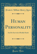 Human Personality and Its Survival of Bodily Death (Classic Reprint)