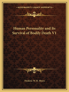 Human Personality and Its Survival of Bodily Death V1
