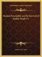 Human Personality and Its Survival of Bodily Death V1