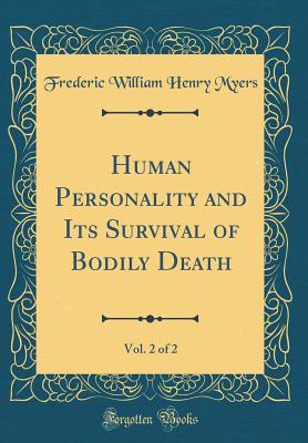 Human Personality and Its Survival of Bodily Death, Vol. 2 of 2 (Classic Reprint) - Myers, Frederic William Henry