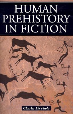 Human Prehistory in Fiction - De Paolo, Charles