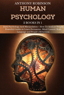 Human Psychology: 2 Books in 1: Dark Psychology And Manipulation + How To Analyze People: Powerful Guides to Learn Persuasion, Mind Control, Body Language and People's Behaviour.