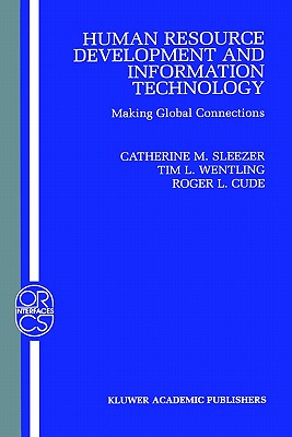 Human Resource Development and Information Technology: Making Global Connections - Sleezer, Catherine M (Editor), and Wentling, Tim L (Editor), and Cude, Roger L (Editor)