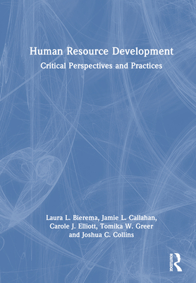 Human Resource Development: Critical Perspectives and Practices - Bierema, Laura L, and Callahan, Jamie L, and Elliott, Carole J