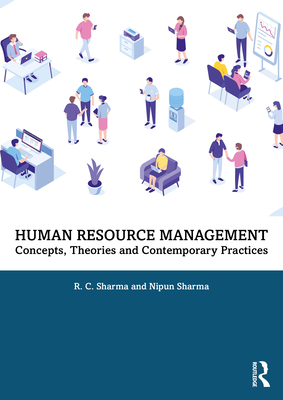 Human Resource Management: Concepts, Theories and Contemporary Practices - Sharma, R. C., and Sharma, Nipun